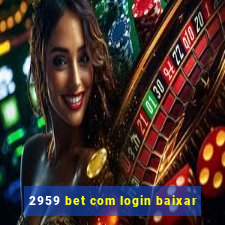 2959 bet com login baixar